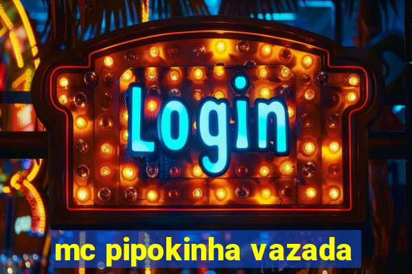 mc pipokinha vazada